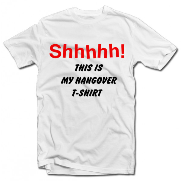 Tričko "Shhhhh! This is my hangover shirt" Tričko "Shhhhh! This is my hangover shirt"