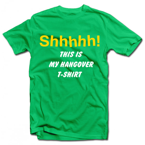 Tričko "Shhhhh! This is my hangover shirt" Tričko "Shhhhh! This is my hangover shirt"