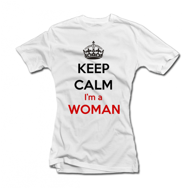 Dámske tričká "Keep calm i am a woman"