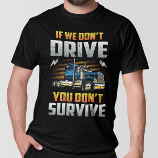 Tričká "If we don't drive, you don't survive"