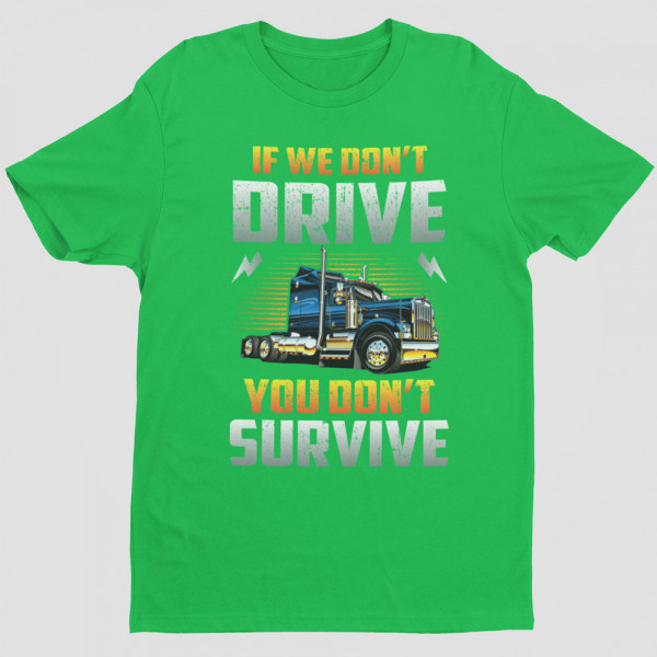 Tričká "If we don't drive, you don't survive"