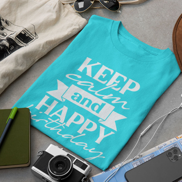 Tričká "Keep calm and happy birthday"