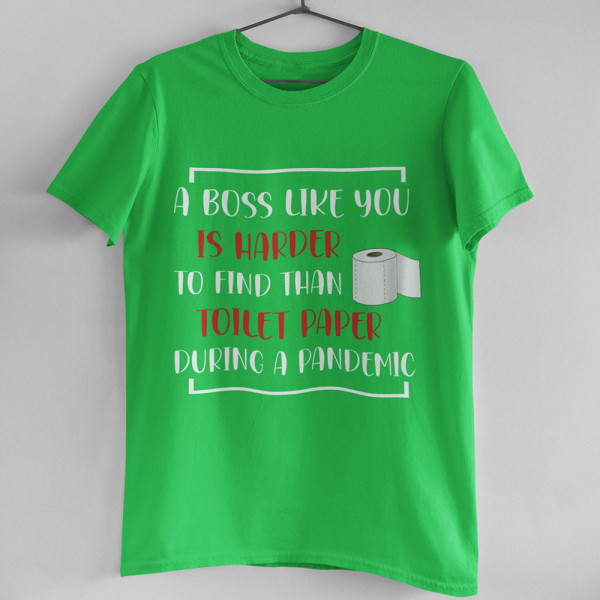 Tričká "A Boss like you"