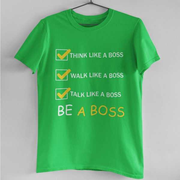 Tričká "Be a Boss"