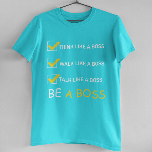 Tričká "Be a Boss"