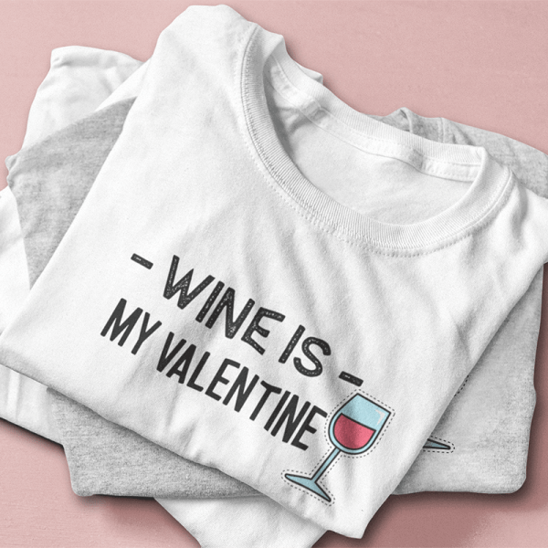 Dámske tričká "Wine is my Valentine" Dámske tričká "Wine is my Valentine"
