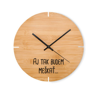 Bambusové nástenné hodiny "Aj tak budem meškať…" Bambusové nástenné hodiny "Aj tak budem meškať…"