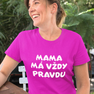 Dámske tričká "Mama má vždy pravdu"