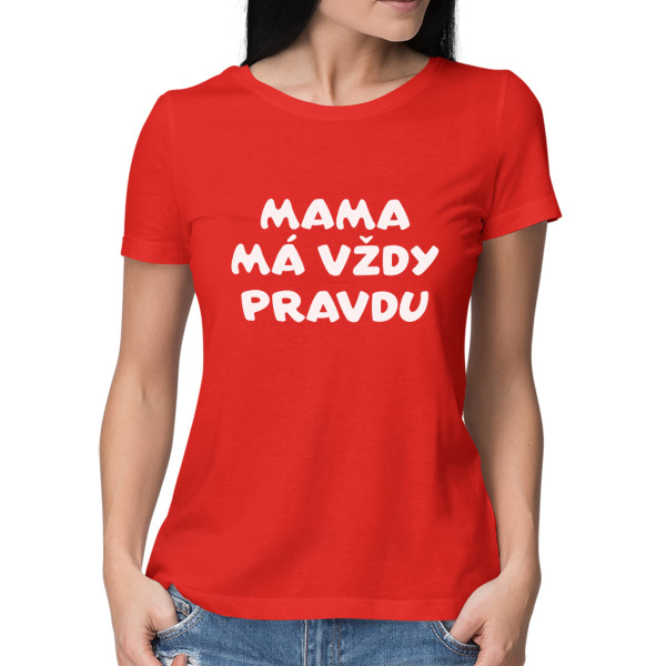 Dámske tričká "Mama má vždy pravdu"