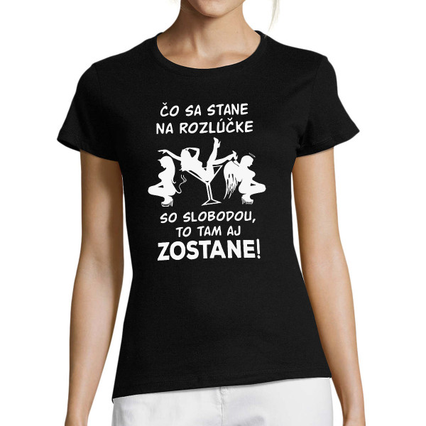 Dámske tričko "Čo sa stane na rozlúčke so slobodou, zostane na rozlúčke so slobodou!"
