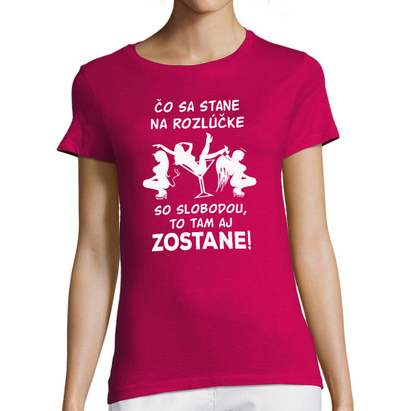 Dámske tričko "Čo sa stane na rozlúčke so slobodou, zostane na rozlúčke so slobodou!"