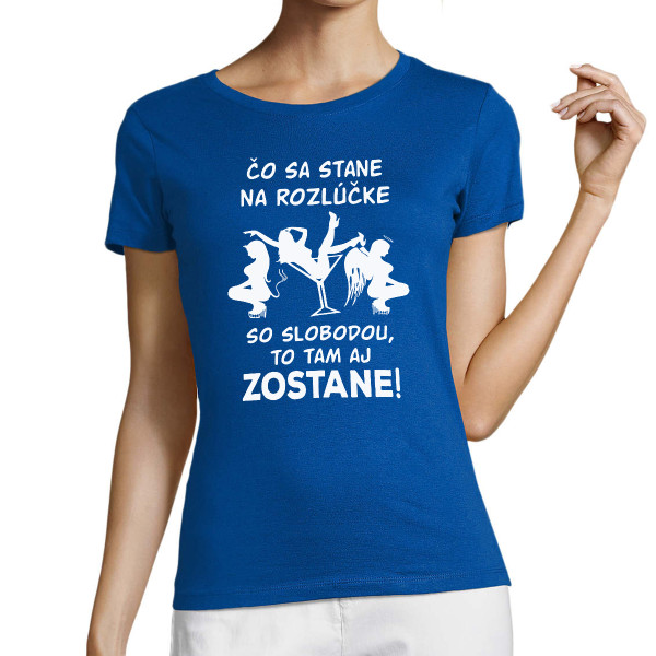 Dámske tričko "Čo sa stane na rozlúčke so slobodou, zostane na rozlúčke so slobodou!"