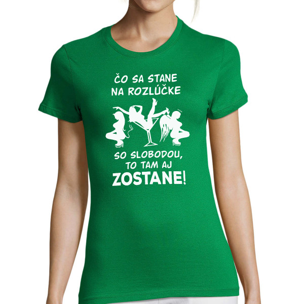Dámske tričko "Čo sa stane na rozlúčke so slobodou, zostane na rozlúčke so slobodou!"