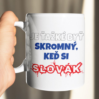 Hrnček "Ťažké byť skromný, keď si SLOVÁK" Hrnček "Ťažké byť skromný, keď si SLOVÁK"