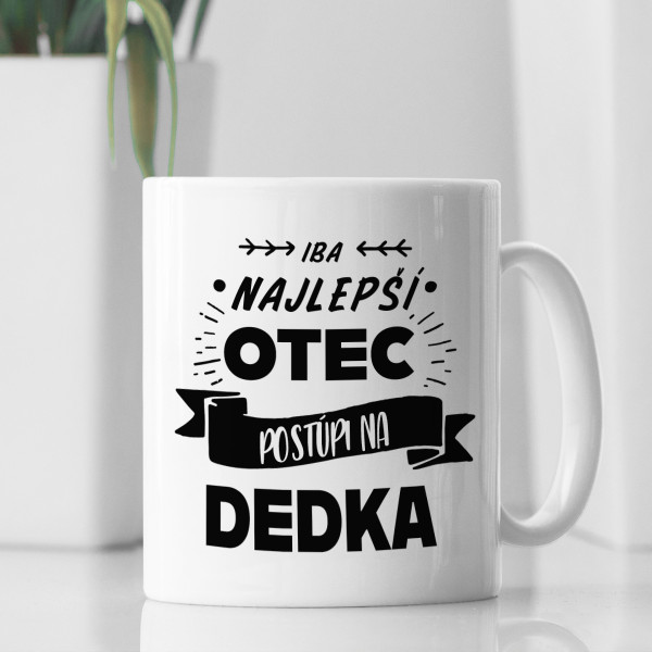 Hrnček "Iba ten najlepší otec sa stane dedkom"