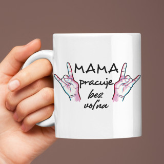 Hrnček "Mama pracuje bez voľna" Hrnček "Mama pracuje bez voľna"