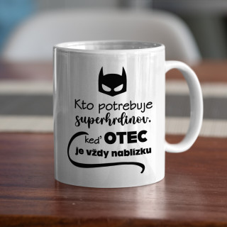 Hrnček "Na čo superhrdinovia, keď máme OCKA"
