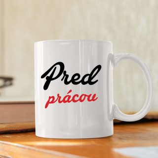 Hrnček "Pred prácou" Hrnček "Pred prácou"