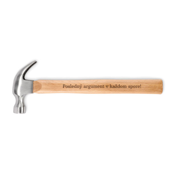 Kladivo s drevenou rúčkou "Posledný argument v každom spore!" Kladivo s drevenou rúčkou "Posledný argument v každom spore!"