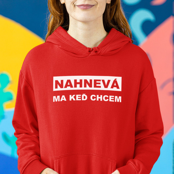 Mikina "Nahnevá ma keď chcem"