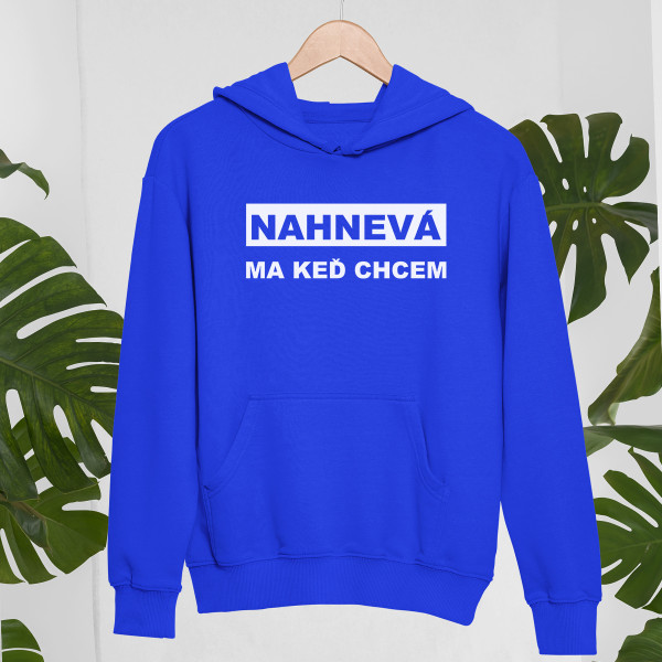 Mikina "Nahnevá ma keď chcem"