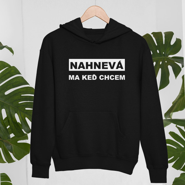 Mikina "Nahnevá ma keď chcem"