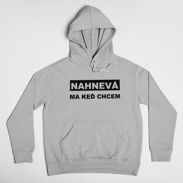 Mikina "Nahnevá ma keď chcem"