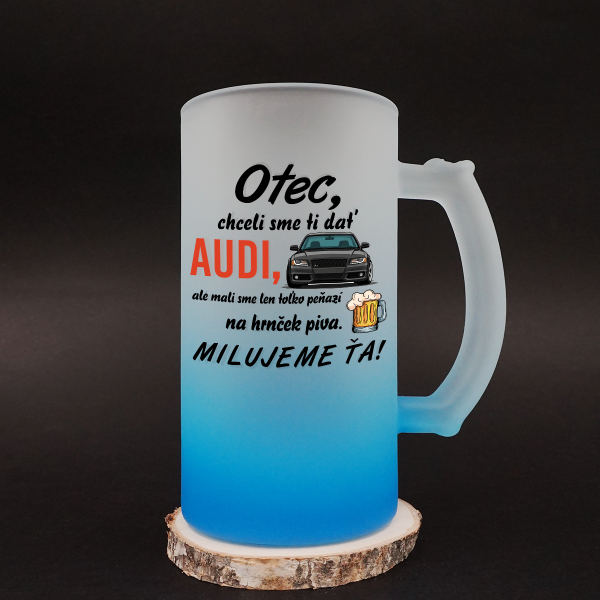 Hrnček na pivo "Chceli sme ti dať AUDI"