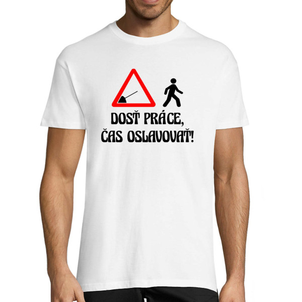 Tričko "Dosť práce, čas oslavovať!"