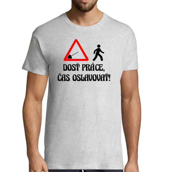 Tričko "Dosť práce, čas oslavovať!"