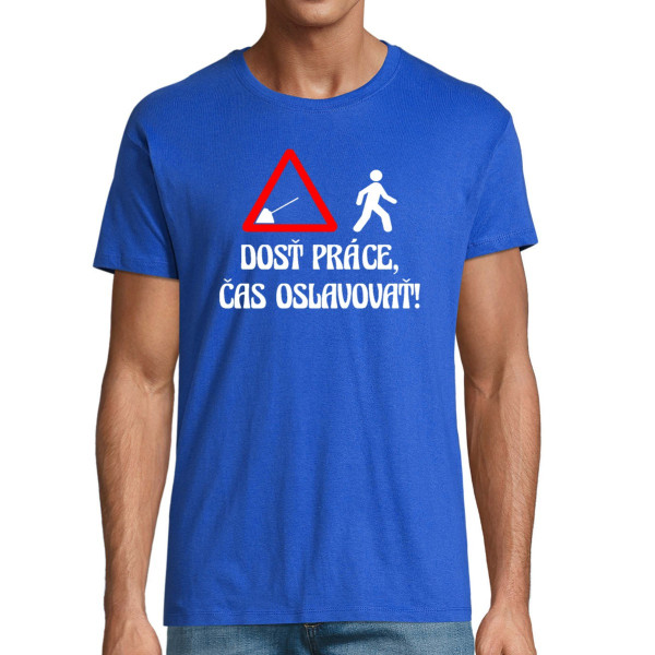 Tričko "Dosť práce, čas oslavovať!"