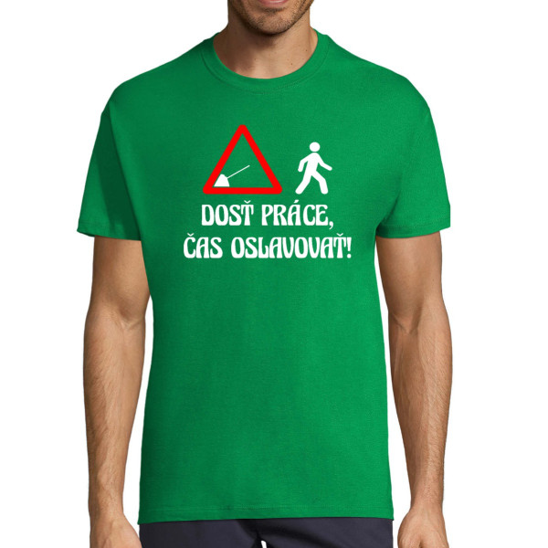 Tričko "Dosť práce, čas oslavovať!"