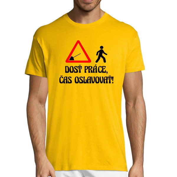 Tričko "Dosť práce, čas oslavovať!"