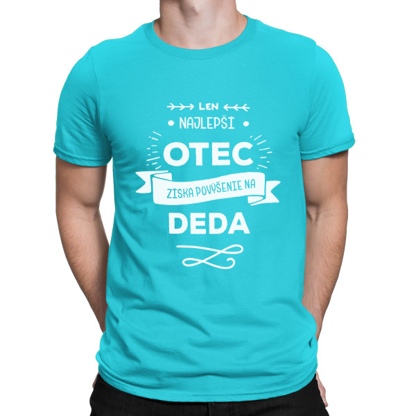 Tričko "Len ten najlepší otec je povýšený na dedka "