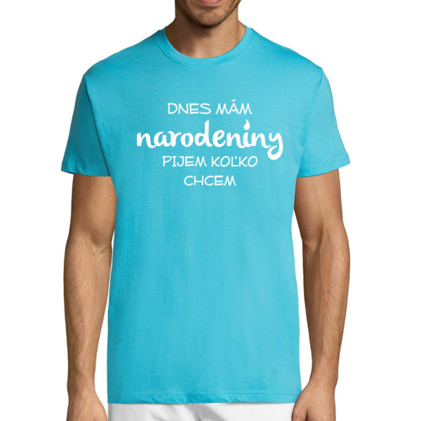 Tričko "Narodeniny – koľko chcem, toľko pijem!"
