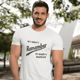 Tričko "If I don’t remember - it didn’t happen" Tričko "If I don’t remember - it didn’t happen"